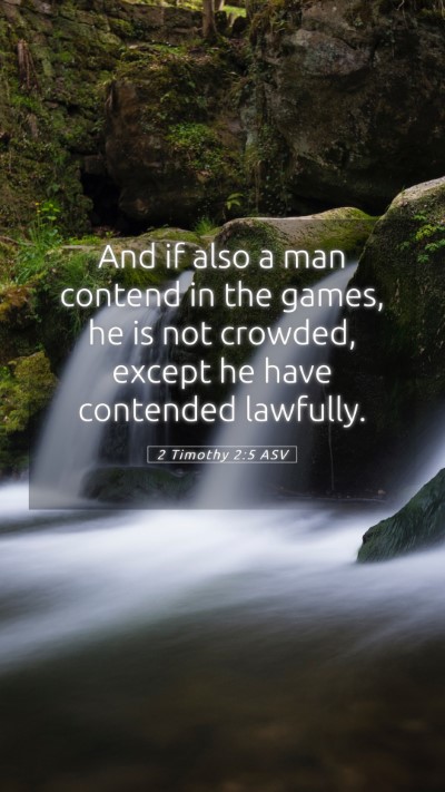Picture 05 - 2 Timothy 2:5 ASV Mobile Phone Wallpaper - And if also a man contend in the games, he is not - Mobile Bible Verse Wallpaper