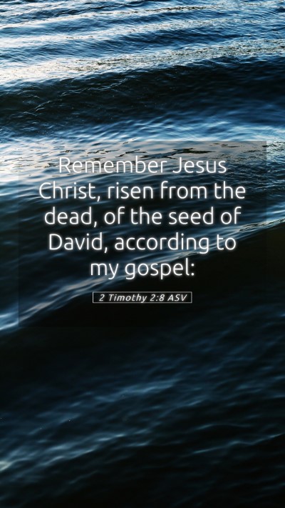 Picture 05 - 2 Timothy 2:8 ASV Mobile Phone Wallpaper - Remember Jesus Christ, risen from the dead, of - Mobile Bible Verse Wallpaper