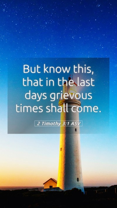 Picture 05 - 2 Timothy 3:1 ASV Mobile Phone Wallpaper - But know this, that in the last days grievous - Mobile Bible Verse Wallpaper