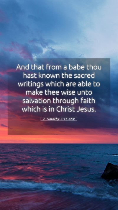 Picture 05 - 2 Timothy 3:15 ASV Mobile Phone Wallpaper - And that from a babe thou hast known the sacred - Mobile Bible Verse Wallpaper