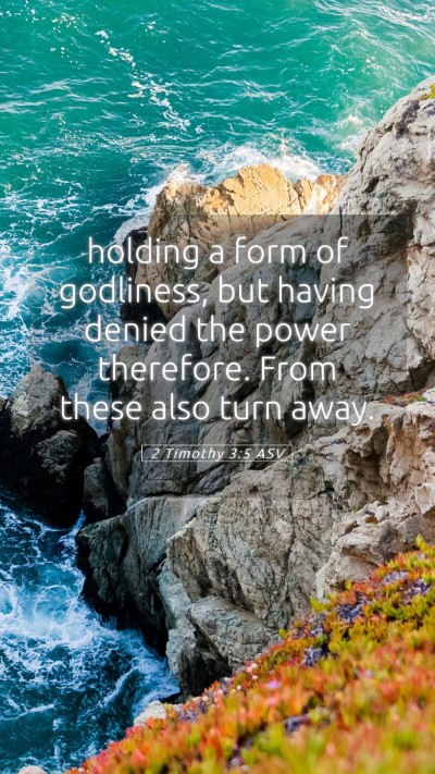 Picture 05 - 2 Timothy 3:5 ASV Mobile Phone Wallpaper - holding a form of godliness, but having denied - Mobile Bible Verse Wallpaper