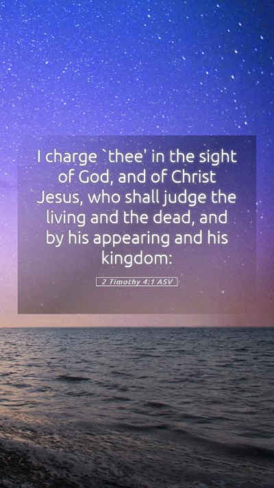 Picture 05 - 2 Timothy 4:1 ASV Mobile Phone Wallpaper - I charge `thee' in the sight of God, and of - Mobile Bible Verse Wallpaper