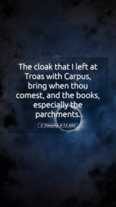 Picture 05 - 2 Timothy 4:13 ASV Mobile Phone Wallpaper - The cloak that I left at Troas with Carpus, bring - Mobile Bible Verse Wallpaper