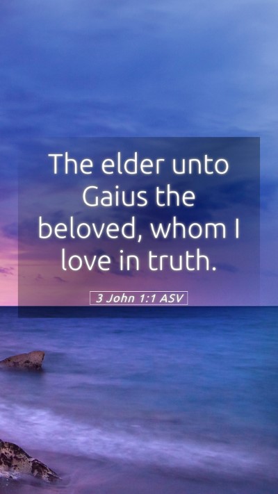 Picture 05 - 3 John 1:1 ASV Mobile Phone Wallpaper - The elder unto Gaius the beloved, whom I love in - Mobile Bible Verse Wallpaper