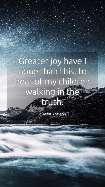 Picture 05 - 3 John 1:4 ASV Mobile Phone Wallpaper - Greater joy have I none than this, to hear of my - Mobile Bible Verse Wallpaper
