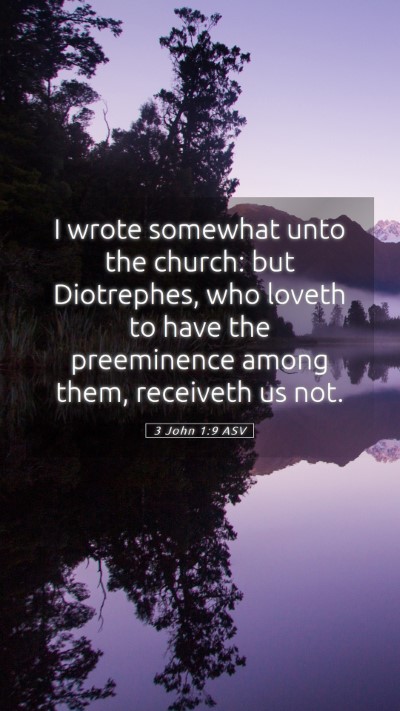 Picture 05 - 3 John 1:9 ASV Mobile Phone Wallpaper - I wrote somewhat unto the church: but Diotrephes, - Mobile Bible Verse Wallpaper