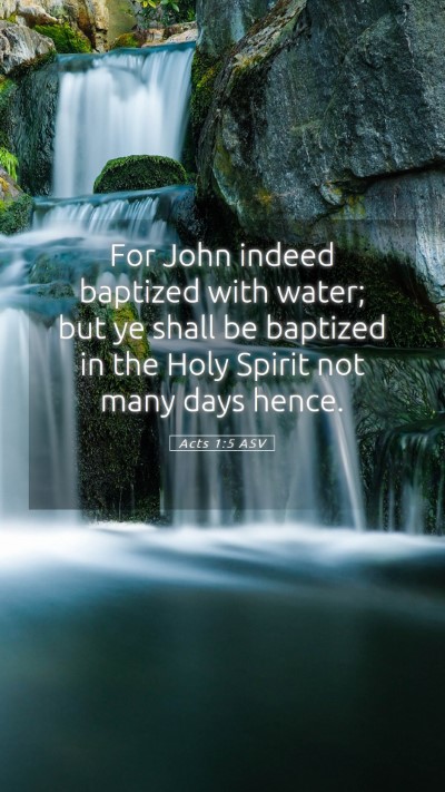 Picture 05 - Acts 1:5 ASV Mobile Phone Wallpaper - For John indeed baptized with water; but ye shall - Mobile Bible Verse Wallpaper