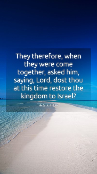 Picture 05 - Acts 1:6 ASV Mobile Phone Wallpaper - They therefore, when they were come together, - Mobile Bible Verse Wallpaper