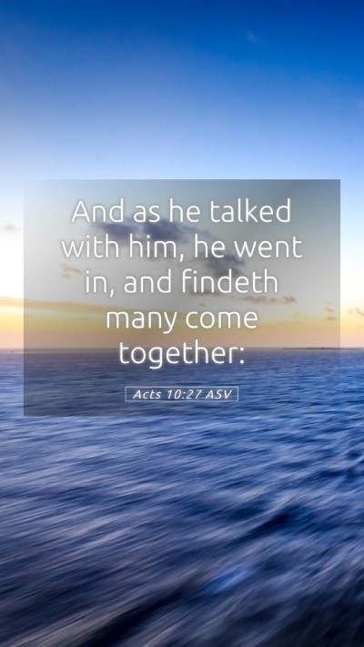 Picture 05 - Acts 10:27 ASV Mobile Phone Wallpaper - And as he talked with him, he went in, and - Mobile Bible Verse Wallpaper