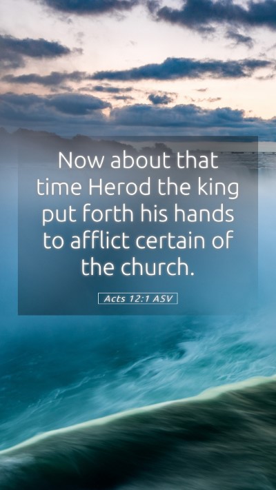 Picture 05 - Acts 12:1 ASV Mobile Phone Wallpaper - Now about that time Herod the king put forth his - Mobile Bible Verse Wallpaper