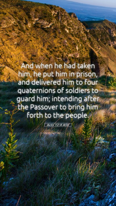 Picture 05 - Acts 12:4 ASV Mobile Phone Wallpaper - And when he had taken him, he put him in prison, - Mobile Bible Verse Wallpaper