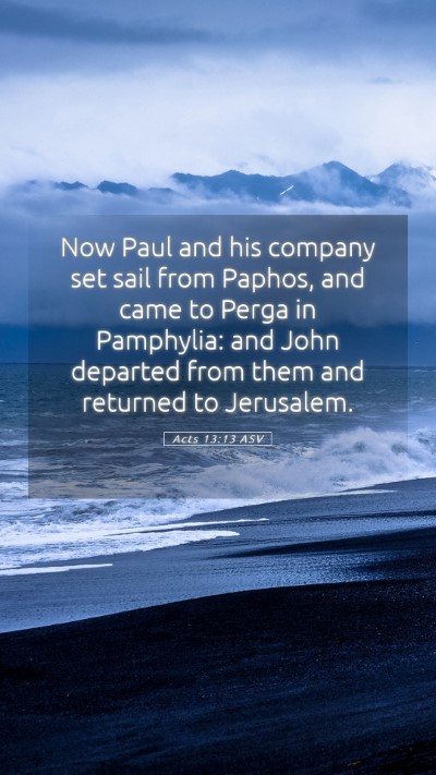 Picture 05 - Acts 13:13 ASV Mobile Phone Wallpaper - Now Paul and his company set sail from Paphos, - Mobile Bible Verse Wallpaper
