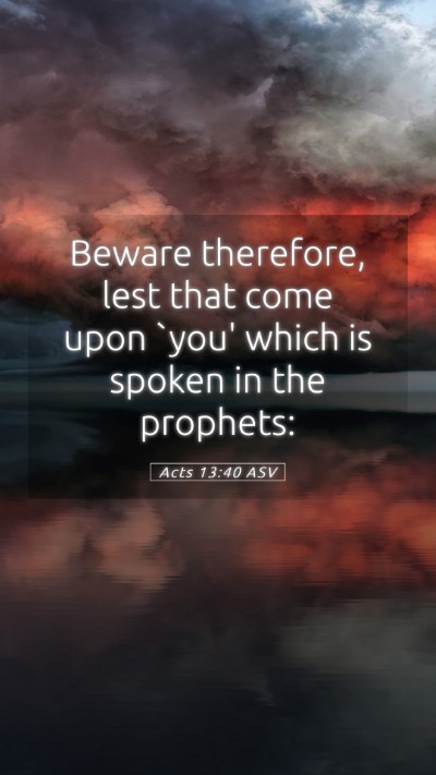 Picture 05 - Acts 13:40 ASV Mobile Phone Wallpaper - Beware therefore, lest that come upon `you' which - Mobile Bible Verse Wallpaper