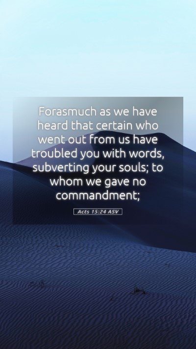 Picture 05 - Acts 15:24 ASV Mobile Phone Wallpaper - Forasmuch as we have heard that certain who went - Mobile Bible Verse Wallpaper