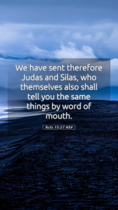Picture 05 - Acts 15:27 ASV Mobile Phone Wallpaper - We have sent therefore Judas and Silas, who - Mobile Bible Verse Wallpaper