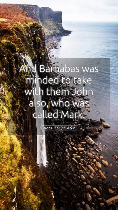 Picture 05 - Acts 15:37 ASV Mobile Phone Wallpaper - And Barnabas was minded to take with them John - Mobile Bible Verse Wallpaper