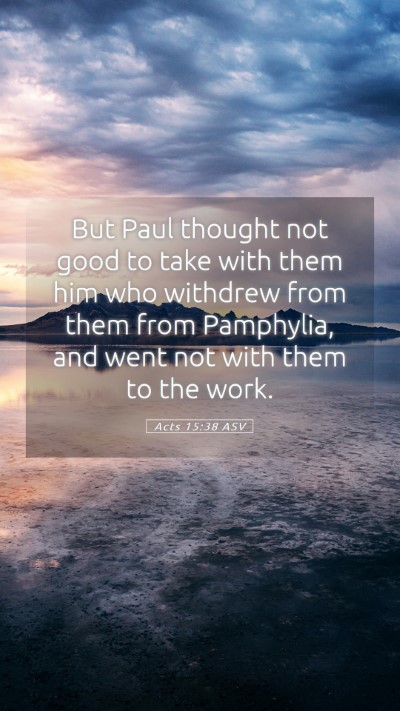 Picture 05 - Acts 15:38 ASV Mobile Phone Wallpaper - But Paul thought not good to take with them him - Mobile Bible Verse Wallpaper