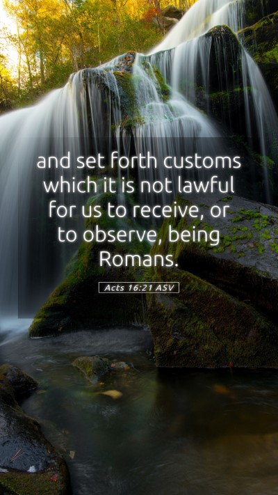 Picture 05 - Acts 16:21 ASV Mobile Phone Wallpaper - and set forth customs which it is not lawful for - Mobile Bible Verse Wallpaper