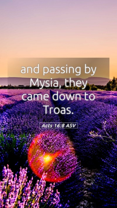 Picture 05 - Acts 16:8 ASV Mobile Phone Wallpaper - and passing by Mysia, they came down to - Mobile Bible Verse Wallpaper