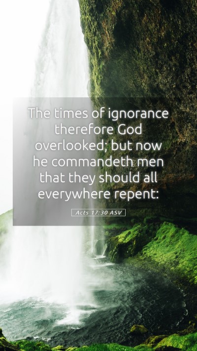 Picture 05 - Acts 17:30 ASV Mobile Phone Wallpaper - The times of ignorance therefore God overlooked; - Mobile Bible Verse Wallpaper