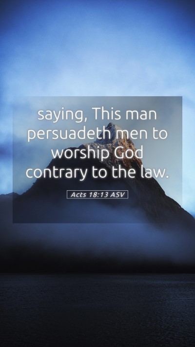 Picture 05 - Acts 18:13 ASV Mobile Phone Wallpaper - saying, This man persuadeth men to worship God - Mobile Bible Verse Wallpaper