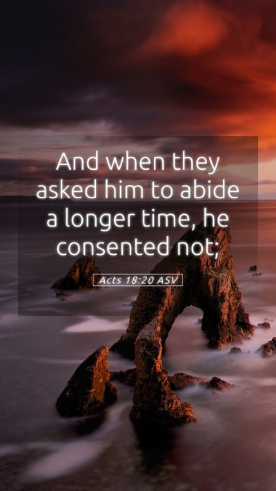 Picture 05 - Acts 18:20 ASV Mobile Phone Wallpaper - And when they asked him to abide a longer time, - Mobile Bible Verse Wallpaper
