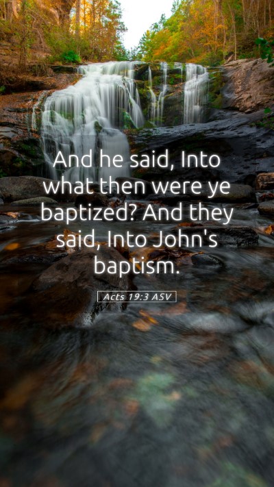 Picture 05 - Acts 19:3 ASV Mobile Phone Wallpaper - And he said, Into what then were ye baptized? And - Mobile Bible Verse Wallpaper