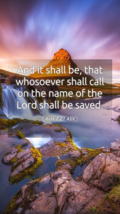 Picture 05 - Acts 2:21 ASV Mobile Phone Wallpaper - And it shall be, that whosoever shall call on the - Mobile Bible Verse Wallpaper