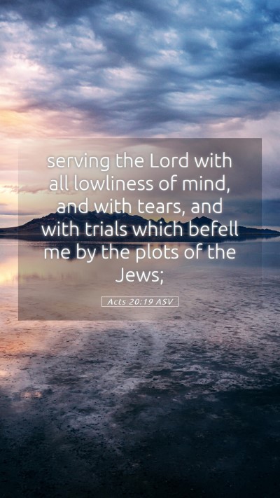 Picture 05 - Acts 20:19 ASV Mobile Phone Wallpaper - serving the Lord with all lowliness of mind, and - Mobile Bible Verse Wallpaper