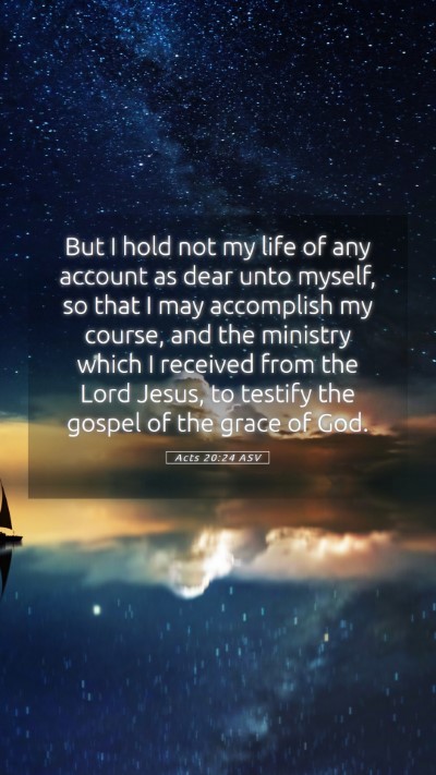 Picture 05 - Acts 20:24 ASV Mobile Phone Wallpaper - But I hold not my life of any account as dear - Mobile Bible Verse Wallpaper