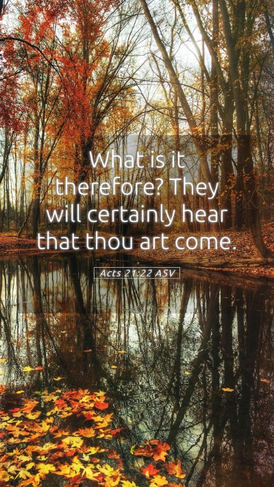 Picture 05 - Acts 21:22 ASV Mobile Phone Wallpaper - What is it therefore? They will certainly hear - Mobile Bible Verse Wallpaper