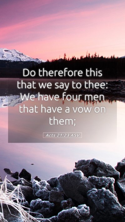 Picture 05 - Acts 21:23 ASV Mobile Phone Wallpaper - Do therefore this that we say to thee: We have - Mobile Bible Verse Wallpaper