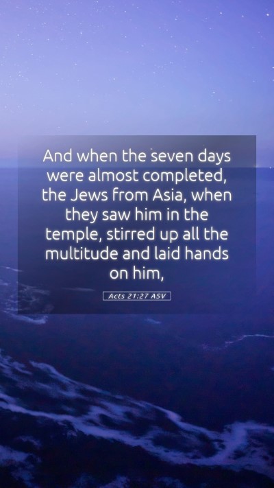 Picture 05 - Acts 21:27 ASV Mobile Phone Wallpaper - And when the seven days were almost completed, - Mobile Bible Verse Wallpaper