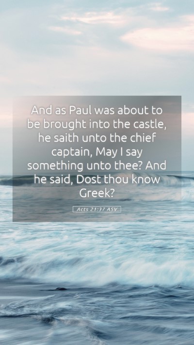 Picture 05 - Acts 21:37 ASV Mobile Phone Wallpaper - And as Paul was about to be brought into the - Mobile Bible Verse Wallpaper