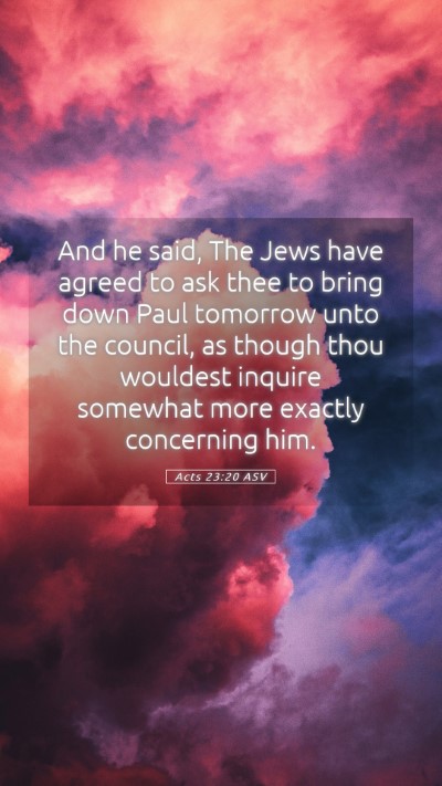 Picture 05 - Acts 23:20 ASV Mobile Phone Wallpaper - And he said, The Jews have agreed to ask thee to - Mobile Bible Verse Wallpaper