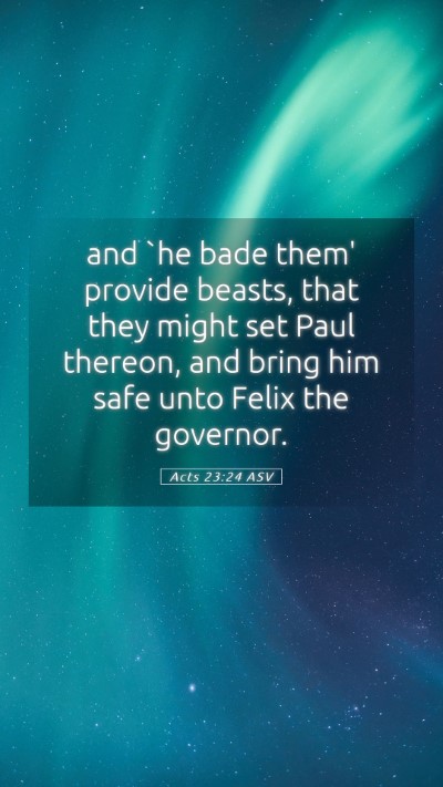 Picture 05 - Acts 23:24 ASV Mobile Phone Wallpaper - and `he bade them' provide beasts, that they - Mobile Bible Verse Wallpaper