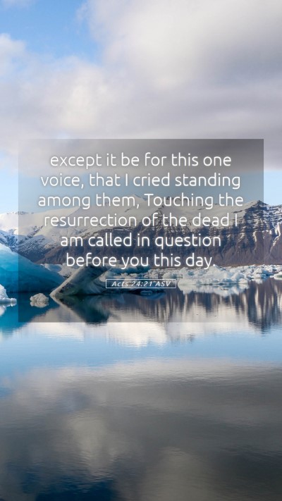 Picture 05 - Acts 24:21 ASV Mobile Phone Wallpaper - except it be for this one voice, that I cried - Mobile Bible Verse Wallpaper