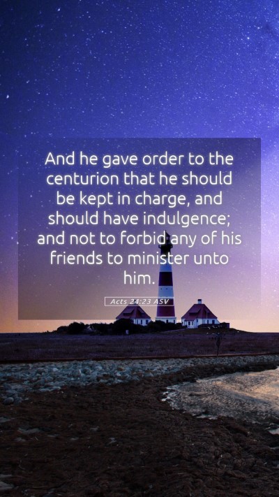 Picture 05 - Acts 24:23 ASV Mobile Phone Wallpaper - And he gave order to the centurion that he should - Mobile Bible Verse Wallpaper