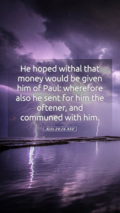 Picture 05 - Acts 24:26 ASV Mobile Phone Wallpaper - He hoped withal that money would be given him of - Mobile Bible Verse Wallpaper