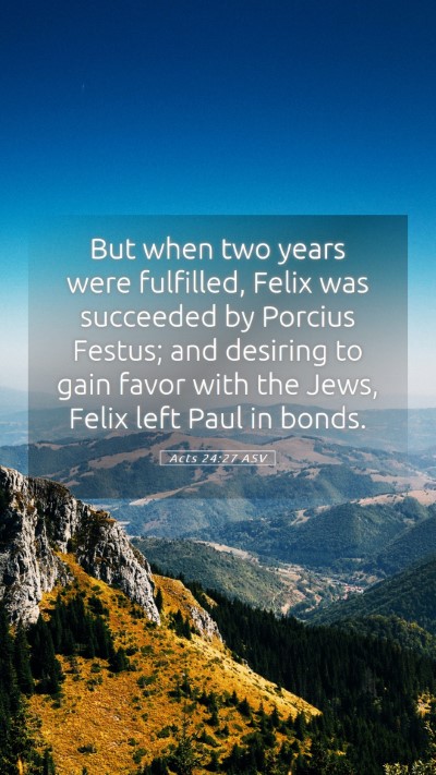Picture 05 - Acts 24:27 ASV Mobile Phone Wallpaper - But when two years were fulfilled, Felix was - Mobile Bible Verse Wallpaper