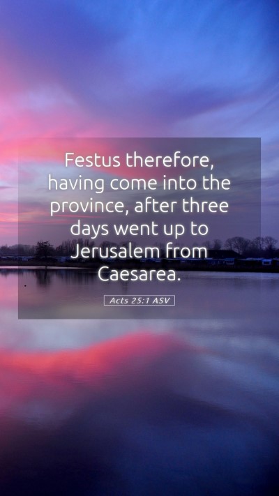 Picture 05 - Acts 25:1 ASV Mobile Phone Wallpaper - Festus therefore, having come into the province, - Mobile Bible Verse Wallpaper