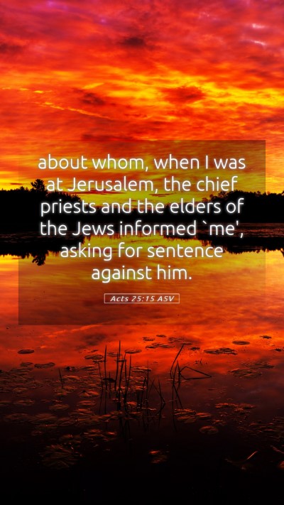 Picture 05 - Acts 25:15 ASV Mobile Phone Wallpaper - about whom, when I was at Jerusalem, the chief - Mobile Bible Verse Wallpaper