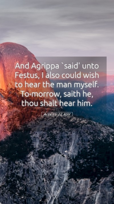 Picture 05 - Acts 25:22 ASV Mobile Phone Wallpaper - And Agrippa `said' unto Festus, I also could wish - Mobile Bible Verse Wallpaper