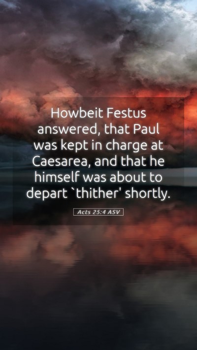 Picture 05 - Acts 25:4 ASV Mobile Phone Wallpaper - Howbeit Festus answered, that Paul was kept in - Mobile Bible Verse Wallpaper