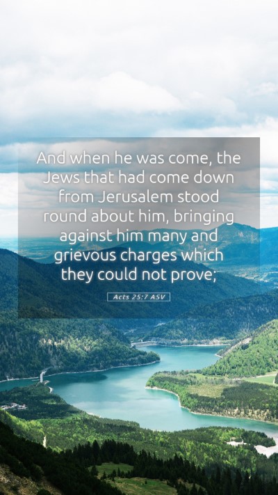 Picture 05 - Acts 25:7 ASV Mobile Phone Wallpaper - And when he was come, the Jews that had come down - Mobile Bible Verse Wallpaper