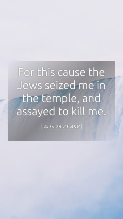 Picture 05 - Acts 26:21 ASV Mobile Phone Wallpaper - For this cause the Jews seized me in the temple, - Mobile Bible Verse Wallpaper