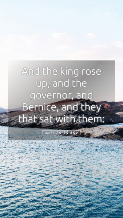 Picture 05 - Acts 26:30 ASV Mobile Phone Wallpaper - And the king rose up, and the governor, and - Mobile Bible Verse Wallpaper