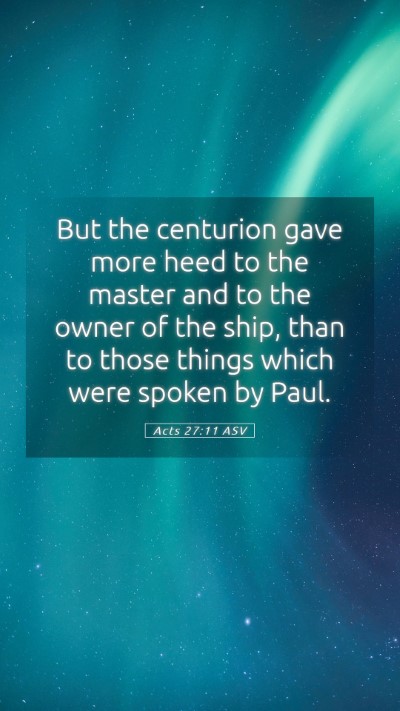 Picture 05 - Acts 27:11 ASV Mobile Phone Wallpaper - But the centurion gave more heed to the master - Mobile Bible Verse Wallpaper