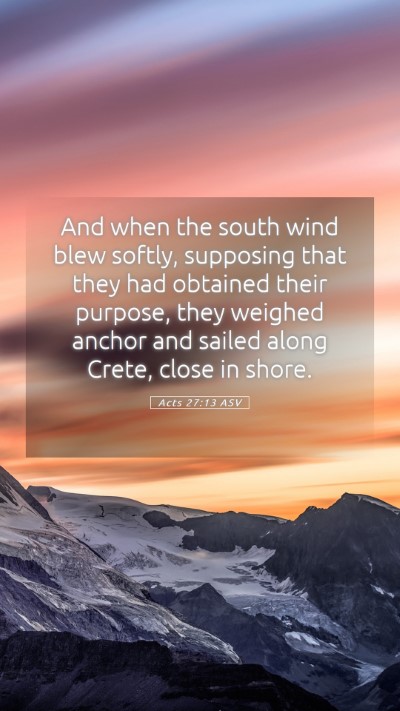 Picture 05 - Acts 27:13 ASV Mobile Phone Wallpaper - And when the south wind blew softly, supposing - Mobile Bible Verse Wallpaper