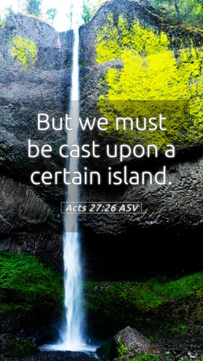 Picture 05 - Acts 27:26 ASV Mobile Phone Wallpaper - But we must be cast upon a certain - Mobile Bible Verse Wallpaper